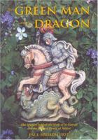 The Green Man and the Dragon: The Mystery Behind the Myth of St George and the Dragon Power of Nature 0951323660 Book Cover