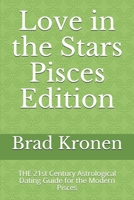 Love in the Stars Pisces Edition: THE 21st Century Astrological Dating Guide for the Modern Pisces 1726602095 Book Cover