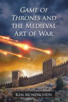 Game of Thrones and the Medieval Art of War 0786499702 Book Cover