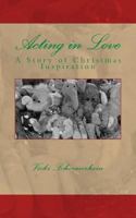 Acting in Love: A Story of Christmas Inspiration 1495436136 Book Cover