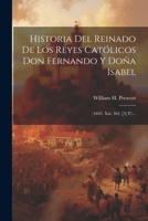 Historia Del Reinado De Los Reyes Católicos Don Fernando Y Doña Isabel: (1845. Xxi, 362, [3] P.)... 1021839825 Book Cover