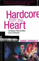 Hardcore from the Heart: The Pleasures, Profits And Politics of Sex in Performance (Critical Performances) 0826448933 Book Cover