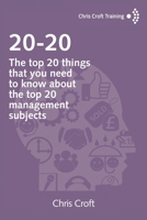 20-20: The top 20 things that you need to know about the top 20 management subjects 1549746804 Book Cover