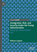 Immigration, Risk, and Security Under the Trump Administration: Keeping ‘Undesirables’ Out 9811923434 Book Cover
