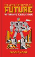 The Long History of the Future: Why Tomorrow's Technology Still Isn't Here 1399403087 Book Cover