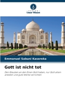 Gott ist nicht tot: Den Glauben an den Einen Gott haben, nur Gott allein anbeten und gute Werke verrichten 6205810271 Book Cover
