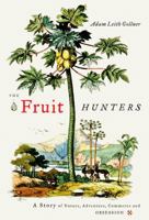 The Fruit Hunters: A Story of Nature, Adventure, Commerce and Obsession 074329694X Book Cover