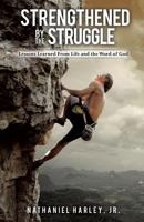 Strengthened by the Struggle 1628711272 Book Cover