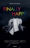Finally Happy: Umgang mit negativen Emotionen - Ratgeber für Teenager für ein ausgeglichenes, glückliches und angstfreies Leben (German Edition) 3991467674 Book Cover