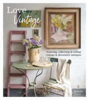 Love Vintage: Sourcing, Collecting and Selling Vintage and Decorative Antiques 1914902068 Book Cover