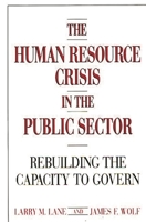 The Human Resource Crisis in the Public Sector: Rebuilding the Capacity to Govern 0899304915 Book Cover