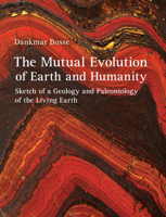 The Mutual Evolution of Earth and Humanity: Sketch of a Geology and Paleontology of the Living Earth 1584209844 Book Cover