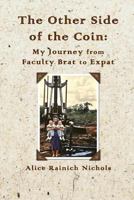 The Other Side of the Coin: My Journey from Faculty Brat to Expat - Special Edition 1495280209 Book Cover