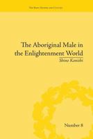 The Aboriginal Male in the Enlightenment World 1138661678 Book Cover
