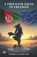 A Thousand Miles to Freedom: An Afghan Girl's Journey from Afghanistan to Europe! B0G6DKJK6F Book Cover