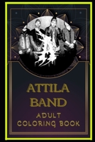 Attila Band Adult Coloring Book: Color Out Your Stress with Creative Designs B08NXL5X9Q Book Cover