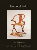 Essence of Style:: Chinese Furniture of the Late Ming and Early Qing Dynasty 0939117142 Book Cover