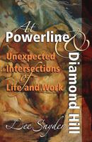 At Powerline And Diamond Hill: Unexpected Intersections Of Life And Work 1931038740 Book Cover