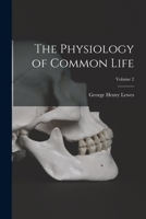 The Physiology of Common Life, Volume 2 1017989753 Book Cover