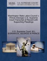 Washington State Labor Council v. Prince (George) U.S. Supreme Court Transcript of Record with Supporting Pleadings 1270537903 Book Cover