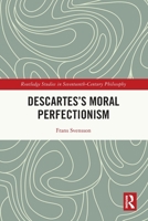 Descartes’s Moral Perfectionism (Routledge Studies in Seventeenth-Century Philosophy) 1032750707 Book Cover