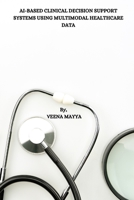 Ai-Based Clinical Decision Support Systems Using Multimodal Healthcare Data 8196431546 Book Cover