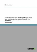 Landarbeiterleben in der Magdeburger B�rde und in Altbayern im 19. Jahrhundert - Ein Vergleich 3640506200 Book Cover