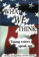 What We Think: Young Voters Speak Out 0975540793 Book Cover