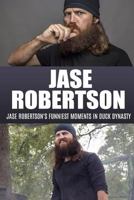 Jase Robertson: Jase Robertson's Funniest Moments in Duck Dynasty 1502560224 Book Cover