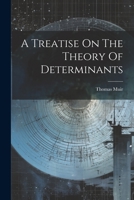 A Treatise On The Theory Of Determinants 1021173649 Book Cover