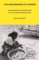 The Performance of Gender: An Anthropology of Everyday Life in a South Indian Fishing Village (London School of Economics Monographs on Social Anthropology) 1845200357 Book Cover