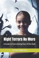 Night Terrors No More: A Guide to Overcoming Fear of the Dark B0CLYLG1CB Book Cover