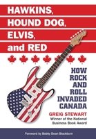 Hawkins, Hound Dog, Elvis, and Red: How Rock and Roll Invaded Canada 1775187616 Book Cover