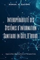 Interopérabilité des Systèmes d'information Sanitaire en Côte D'Ivoire: Approches, Réalisations et Perspectives (French Edition) 1917916795 Book Cover