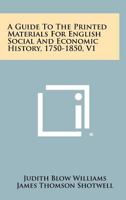 A Guide to the Printed Materials for English Social and Economic History, 1750-1850, V1 1258399695 Book Cover