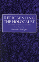 Representing the Holocaust: History, Theory, Trauma 0801481872 Book Cover