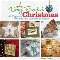 A Very Beaded Christmas: 46 Projects That Glitter, Twinkle & Shine 1600593933 Book Cover