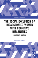 The Social Exclusion of Incarcerated Women with Cognitive Disabilities: Shut Out, Shut In 1032125764 Book Cover
