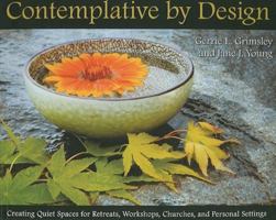 Contemplative by Design: Creating Quiet Spaces for Retreats, Workshops, Churches, and Personal Settings 0835899691 Book Cover