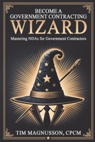 Become a Government Contracting Wizard Mastering NDAs for Government Contractors B0DXJ21STL Book Cover