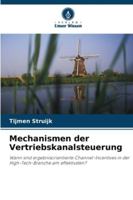 Mechanismen der Vertriebskanalsteuerung: Wann sind ergebnisorientierte Channel-Incentives in der High-Tech-Branche am effektivsten? (German Edition) 3330859881 Book Cover