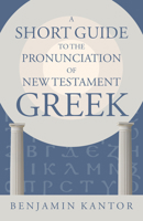 A Short Guide to the Pronunciation of New Testament Greek 0802878326 Book Cover