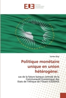 Politique monétaire unique en union hétérogène:: cas de la future banque centrale de la Communauté Economique desEtats de l’Afrique de l’Ouest (CEDEAO) 6139537088 Book Cover