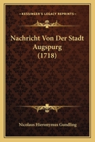 Nachricht Von Der Stadt Augspurg (1718) 1273044819 Book Cover