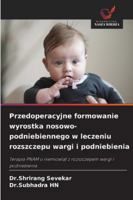 Przedoperacyjne formowanie wyrostka nosowo-podniebiennego w leczeniu rozszczepu wargi i podniebienia 6209396208 Book Cover