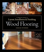 Wood Flooring: A Complete Guide to Layout, Installation & Finishing 1561589853 Book Cover