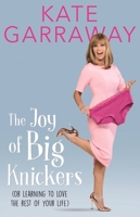 The Joy of Big Knickers: Or Learning to Love the Rest of Your Life 1911274481 Book Cover
