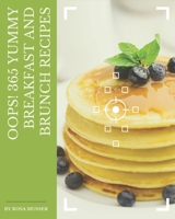 Oops! 365 Yummy Breakfast and Brunch Recipes: Yummy Breakfast and Brunch Cookbook - The Magic to Create Incredible Flavor! B08HS43KPV Book Cover