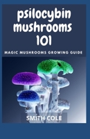 PSILOCYBIN MUSHROOMS 101: Magic Mushrooms Growing Guide B09HFZX3BC Book Cover