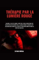 Thérapie Par La Lumière Rouge: Libérer l'éclat: Le guide étape par étape ultime pour les débutants en thérapie par la lumière rouge - Secrets anti-âg B0CQ9J3WJP Book Cover